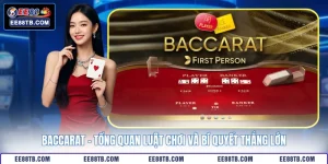 Baccarat - Tổng Quan Luật Chơi Và Bí Quyết Thắng Lớn