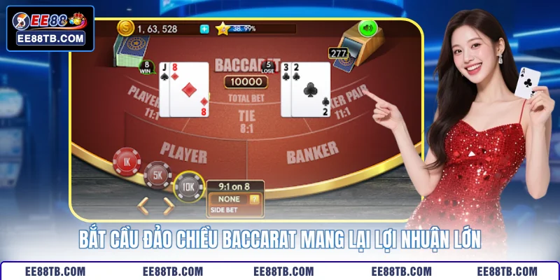 Bắt cầu đảo chiều Baccarat mang lại lợi nhuận lớn