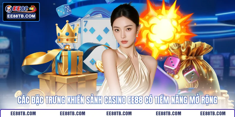 Các đặc trưng khiến sảnh Casino EE88 có tiềm năng mở rộng