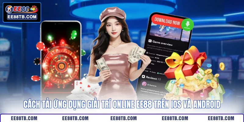 Cách tải ứng dụng giải trí online EE88 trên iOS và Android