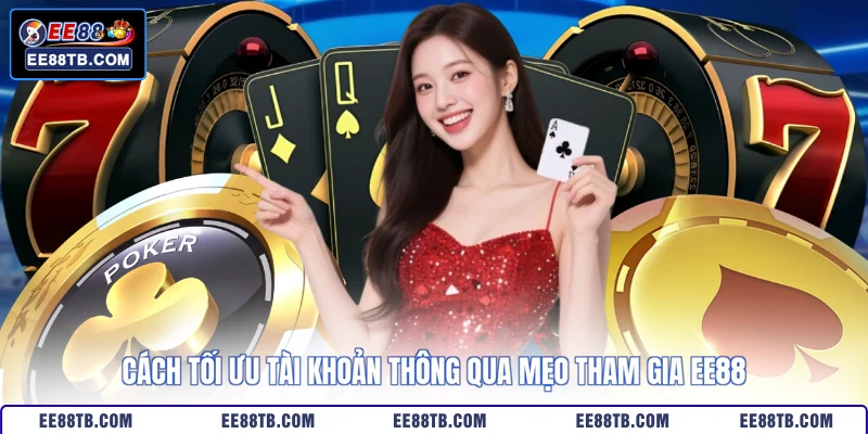 Cách tối ưu tài khoản thông qua mẹo tham gia EE88