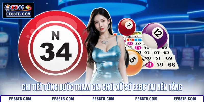 Chi tiết từng bước tham gia chơi xổ số EE88 tại nền tảng