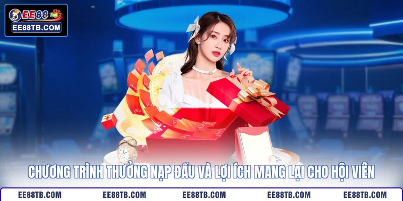 Chương trình thưởng nạp đầu và lợi ích mang lại cho hội viên