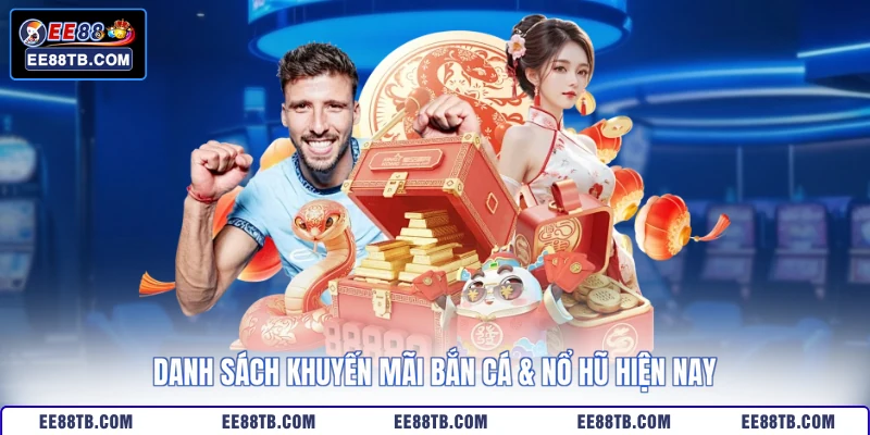 Danh sách khuyến mãi bắn cá & nổ hũ hiện nay 
