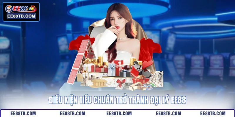 Điều kiện tiêu chuẩn trở thành đại lý EE88