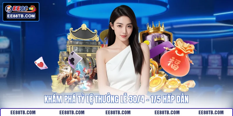 Khám phá tỷ lệ thưởng lễ 30/4 - 1/5 hấp dẫn