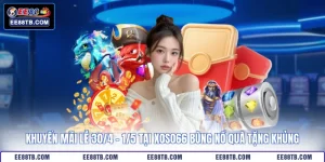 Khuyến Mãi Lễ 30/4 - 1/5 Tại EE88 Bùng Nổ Quà Tặng Khủng