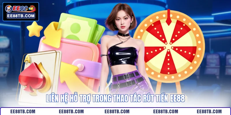 Liên hệ hỗ trợ trong thao tác rút tiền EE88