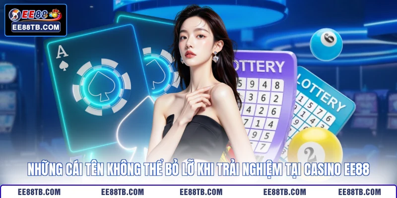 Những nét chính về sảnh Casino EE88 phục vụ cho hội viên