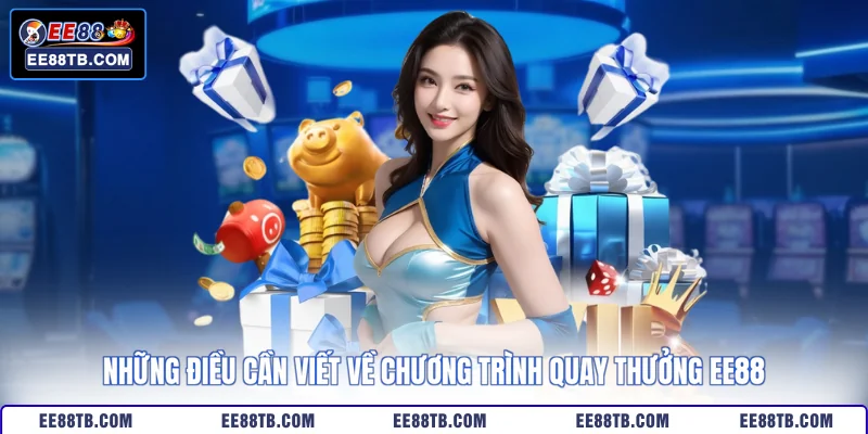 Những điều cần viết về chương trình quay thưởng EE88