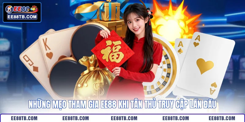 Những mẹo tham gia EE88 khi tân thủ truy cập lần đầu
