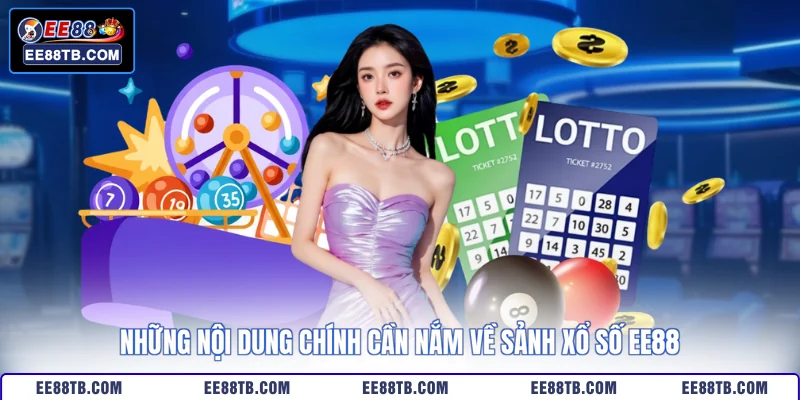 Những nội dung chính cần nắm về sảnh xổ số EE88