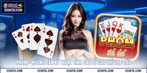 Phỏm - Hướng Dẫn Kỹ Thuật Đỉnh Cao Từ Cao Thủ Top Đầu