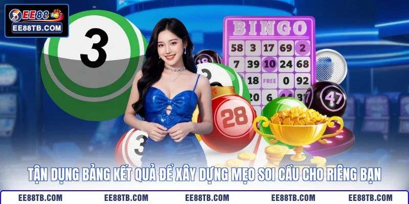 Tận dụng bảng kết quả để xây dựng mẹo soi cầu cho riêng bạn
