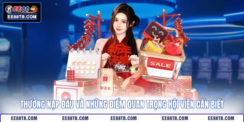 Thưởng Nạp Đầu Và Những Điểm Quan Trọng Hội Viên Cần Biết