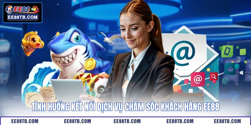 Tình huống kết nối dịch vụ chăm sóc khách hàng EE88